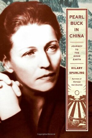 Pearl Buck in China: Journey to the Good Earth by Hilary Spurling