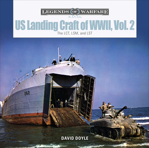 Us Landing Craft of World War II, Vol. 2: The Lct, Lsm, Lcs(l)(3), and Lst by David Doyle