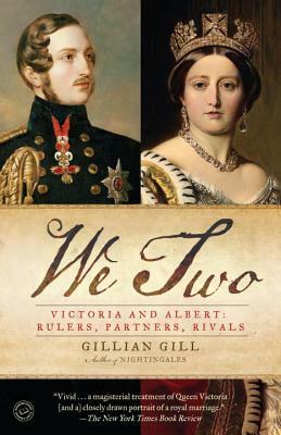 We Two: Victoria and Albert: Rulers, Partners, Rivals by Gillian Gill