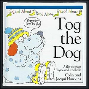 Tog the Dog by Colin Hawkins, Jacqui Hawkins