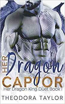 Her Dragon Captor (Her Dragon King Duet Book 1): 50 Loving States, North Dakota Pt. 1 by Theodora Taylor