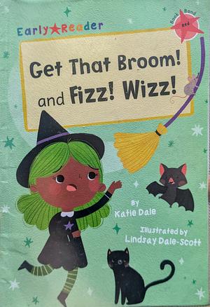 Get That Broom! and Fizz! Wizz!: (Red Early Reader) by Katie Dale