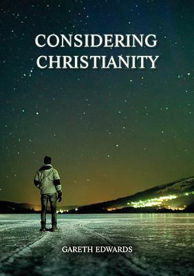 Considering Christianity by Gareth Edwards