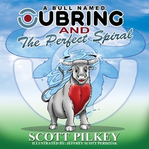 A Bull Named Ubring and the Perfect Spiral by Scott Pilkey