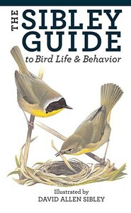 The Sibley Guide to Bird Life and Behavior by David Allen Sibley