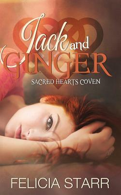 Jack and Ginger: Sacred Hearts Coven by Felicia Starr