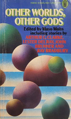 Other Worlds, Other Gods by Mayo Mohs, Henry Kuttner, Ray Bradbury, Philip José Farmer, Lester del Rey, Arthur C. Clarke, Anthony Boucher, Damon Knight, Lee Sutton, Poul Anderson, John Brunner, Nelson S. Bond