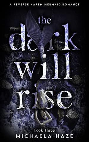 The Dark Will Rise by Michaela Haze