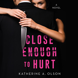 Close Enough to Hurt by Katherine A. Olson