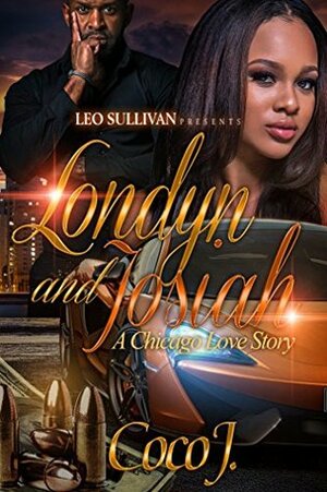 Londyn and Josiah: A Chicago Love Story by Coco J