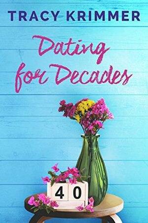 Dating For Decades by Tracy Krimmer