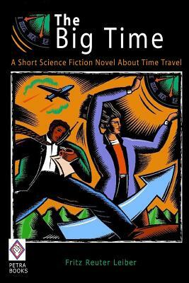 The Big Time: A Short Science Fiction Novel About Time Travel by Fritz Leiber
