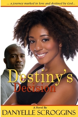 Destiny's Decision by Danyelle Scroggins