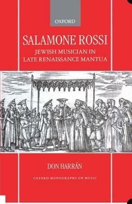 Salamone Rossi, Jewish Musician in Late Renaissance Mantua by Don Harrán