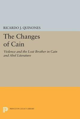 The Changes of Cain: Violence and the Lost Brother in Cain and Abel Literature by Ricardo J. Quinones