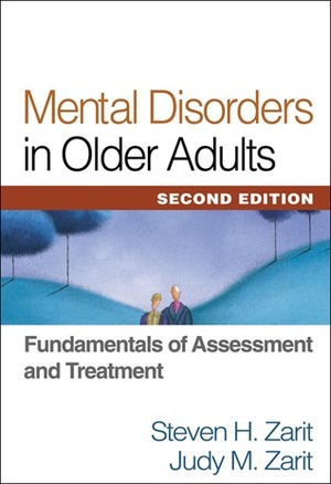 Mental Disorders in Older Adults: Fundamentals of Assessment and Treatment by Judy M. Zarit, Steven H. Zarit