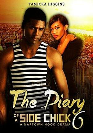 The Diary of a Side Chick 6: A Naptown Hood Drama by Tamicka Higgins