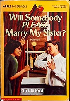 Will Somebody Please Marry My Sister? by Eth Clifford