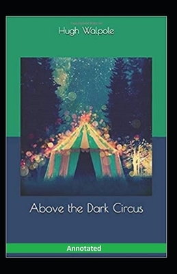 Above the Dark Circus Annotated by Hugh Walpole