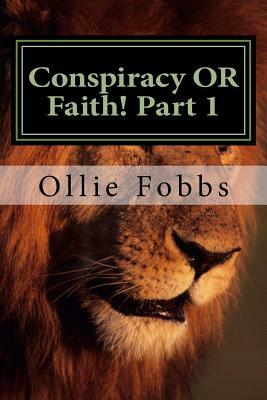 Conspiracy OR Faith! Part 1: 2 Timothy 3:16-17 by Ollie B. Fobbs Jr