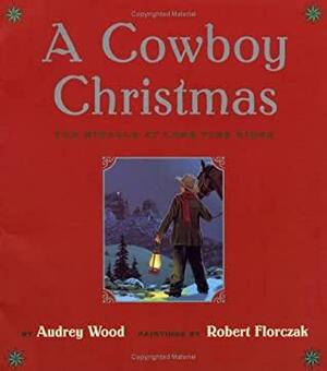 A Cowboy Christmas: The Miracle at Lone Pine Ridge by Audrey Wood, Robert Florczak