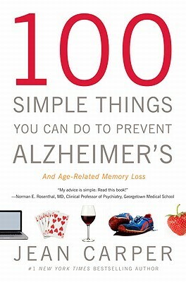 100 Simple Things You Can Do to Prevent Alzheimer's and Age-Related Memory Loss by Jean Carper