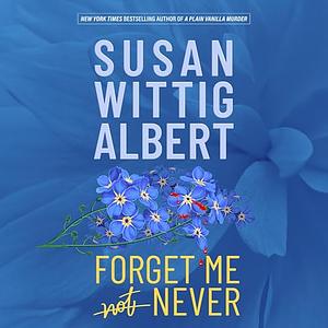 Forget Me Never by Susan Wittig Albert