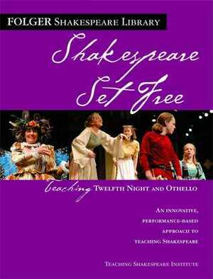 Teaching Twelfth Night and Othello: Shakespeare Set Free by Peggy O'Brien, William Shakespeare, Teaching Shakespeare Institute, Jeanne Addison Roberts