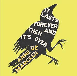 It Lasts Forever and Then It's Over by Anne de Marcken