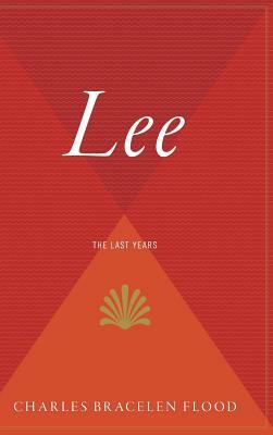 Lee: The Last Years by Charles Bracelen Flood