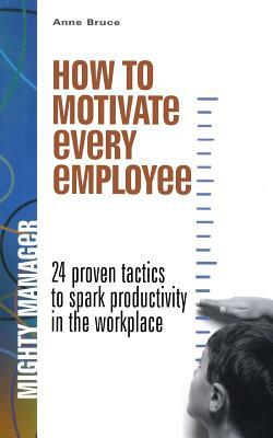 How to Motivate Every Employee by Anne Bruce