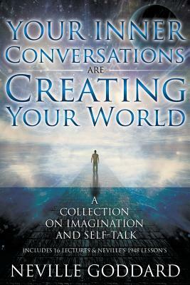 Neville Goddard: Your Inner Conversations Are Creating Your World (Paperback) by Neville Goddard