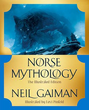 Norse Mythology: The Illustrated Edition by Neil Gaiman