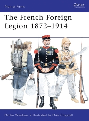 The French Foreign Legion 1872-1914 by Martin Windrow