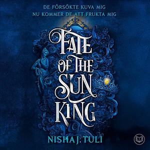 Fate of the Sun King: Svensk utgåva by Nisha J. Tuli