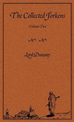The Collected Jorkens Volume 2 by Lord Dunsany