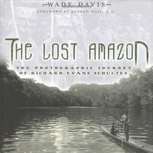 The Lost Amazon: The Photographic Journey of Richard Evans Schultes by Isabel Kühl
