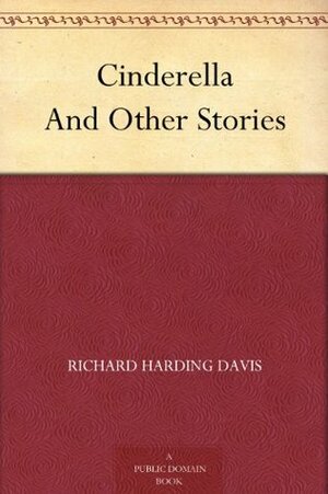 Cinderella, And Other Stories by Richard Harding Davis