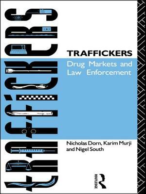 Traffickers: Drug Markets and Law Enforcement by Karim Murji, Nicholas Dorn, Nigel South