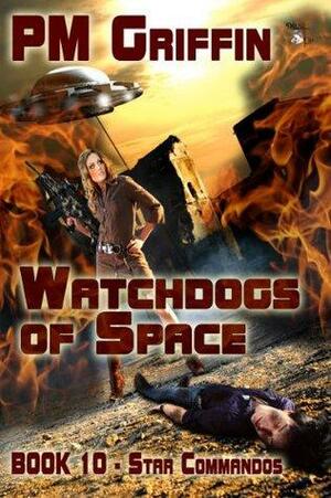 Watchdogs of Space: Book 10 The Star Commandos Series by P.M. Griffin