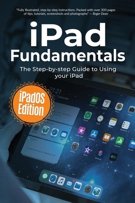 iPad Fundamentals: iPadOS Edition: The Step-by-step Guide to Using iPad by Kevin Wilson