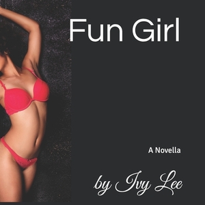 Fun Girl: A Novella by Ivy Lee