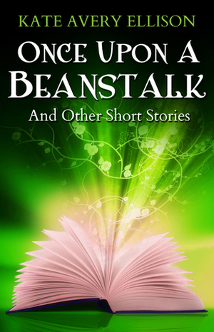 Once Upon a Beanstalk by Kate Avery Ellison