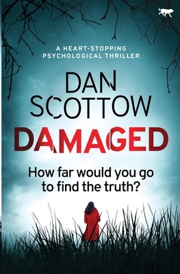 Damaged: a heart-stopping psychological thriller by Dan Scottow