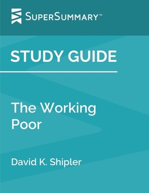 Study Guide: The Working Poor by David K. Shipler (SuperSummary) by SuperSummary