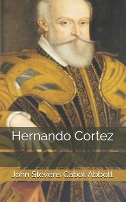 Hernando Cortez by John Stevens Cabot Abbott