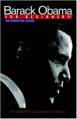 Barack Obama for Beginners: An Essential Guide by Bob Neer