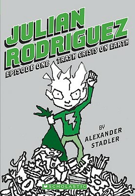 Julian Rodriguez #1: Trash Crisis on Earth by Alexander Stadler