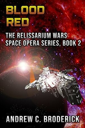 Blood Red: The Relissarium Wars Space Opera Series, Book 2 by Andrew C. Broderick