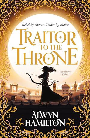 Traitor to the Throne by Alwyn Hamilton